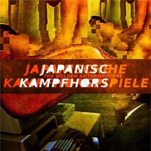 JAPANISCHE KAMPFHÖRSPIELE - The Golden Anthropocene