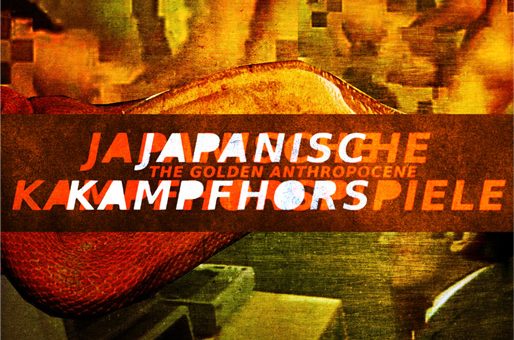 JAPANISCHE KAMPFHÖRSPIELE - The Golden Anthropocene