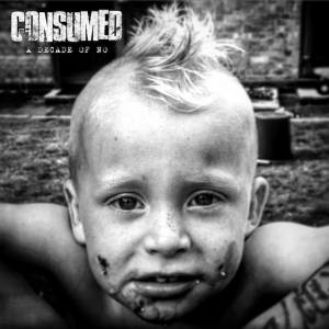 CONSUMED – A Decade of No (VÖ: 13.07.18)