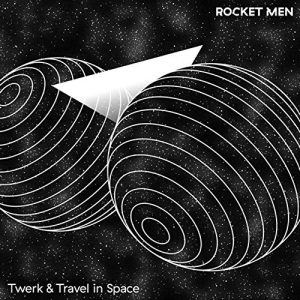 rocket men twerk and travel in space cover