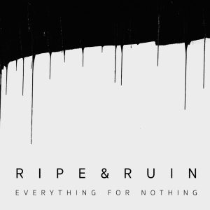 ripe & ruin everything for nothing cover