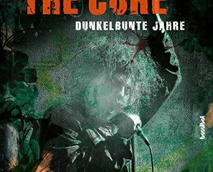 The Cure - Dunkelbunte Jahre